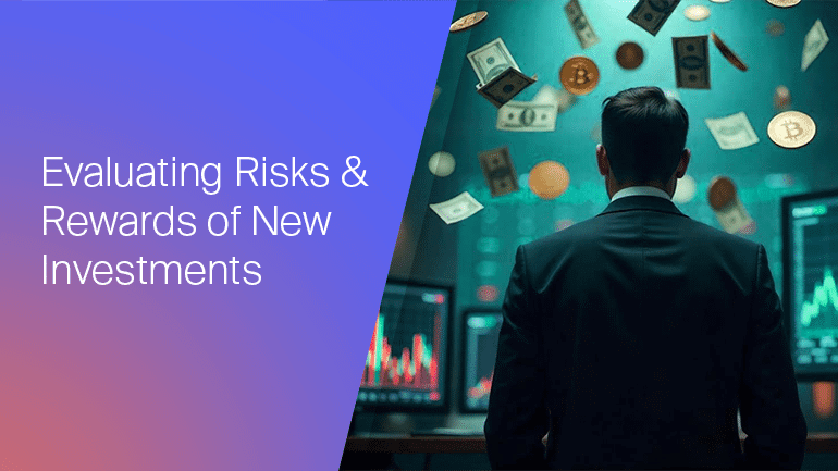 Evaluating Risks & Rewards of New Investments