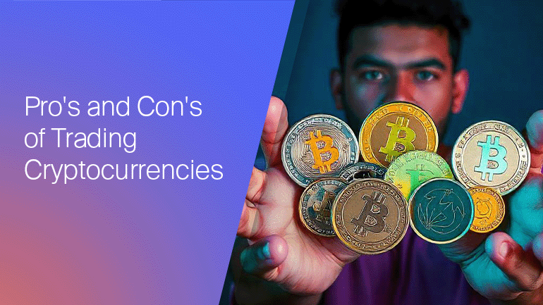 Pro’s and Con’s of Trading Cryptocurrencies